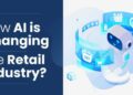How AI Is Changing the Retail Industry? - Matellio Inc